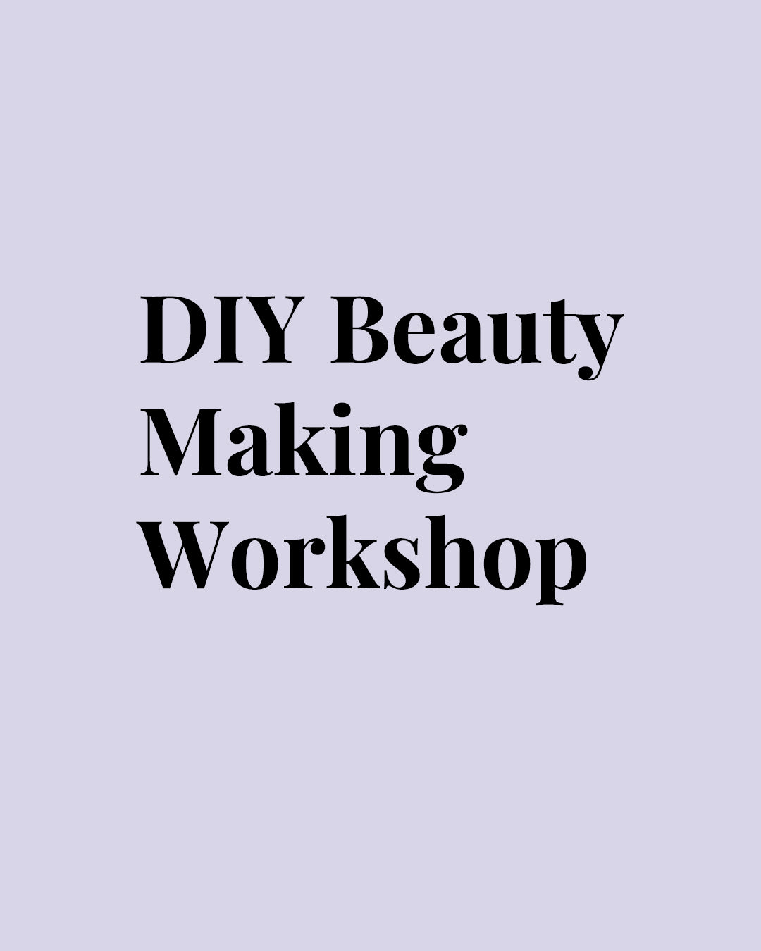 DIY Beauty Making Workshop